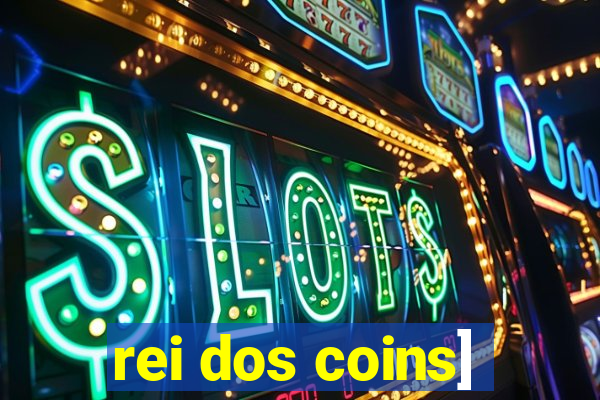 rei dos coins]